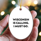 Wisconsin Oval Ornament Is Calling I Must Go Christmas Gift