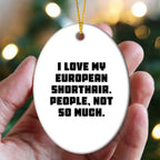 European Shorthair Cat Lover's Humorous Gift, 'I Love My European Shorthair. People, Not So Much.' Oval Ornament for Christmas