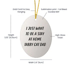 Tabby Cat Dad Oval Christmas Tree Ornament - I Just Want To Be A Stay At Home Tabby Cat Dad