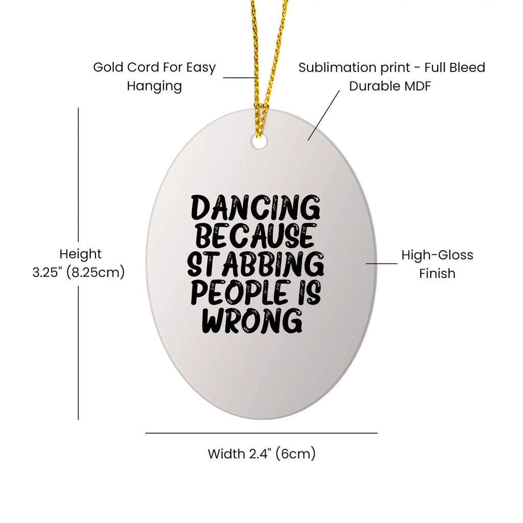 Funny Dancing Gifts from Friends for Women - Oval Ornament with 'Dancing Because Stabbing People Is Wrong.' Quote, Christmas Unique Gifts