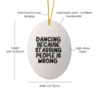 Funny Dancing Gifts from Friends for Women - Oval Ornament with 'Dancing Because Stabbing People Is Wrong.' Quote, Christmas Unique Gifts