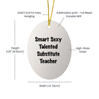 Smart Sexy Talented Substitute Teacher Oval Ornament Gifts from Family to Substitute Teacher, Funny Quote Christmas Decoration