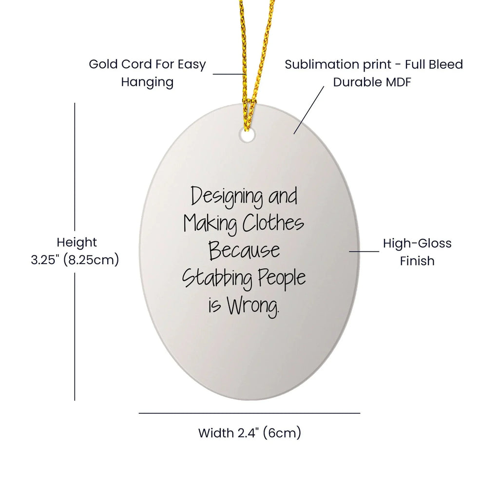 Designing and Making Clothes Gifts, Oval Ornament, Funny Quote, Birthday Christmas Gifts