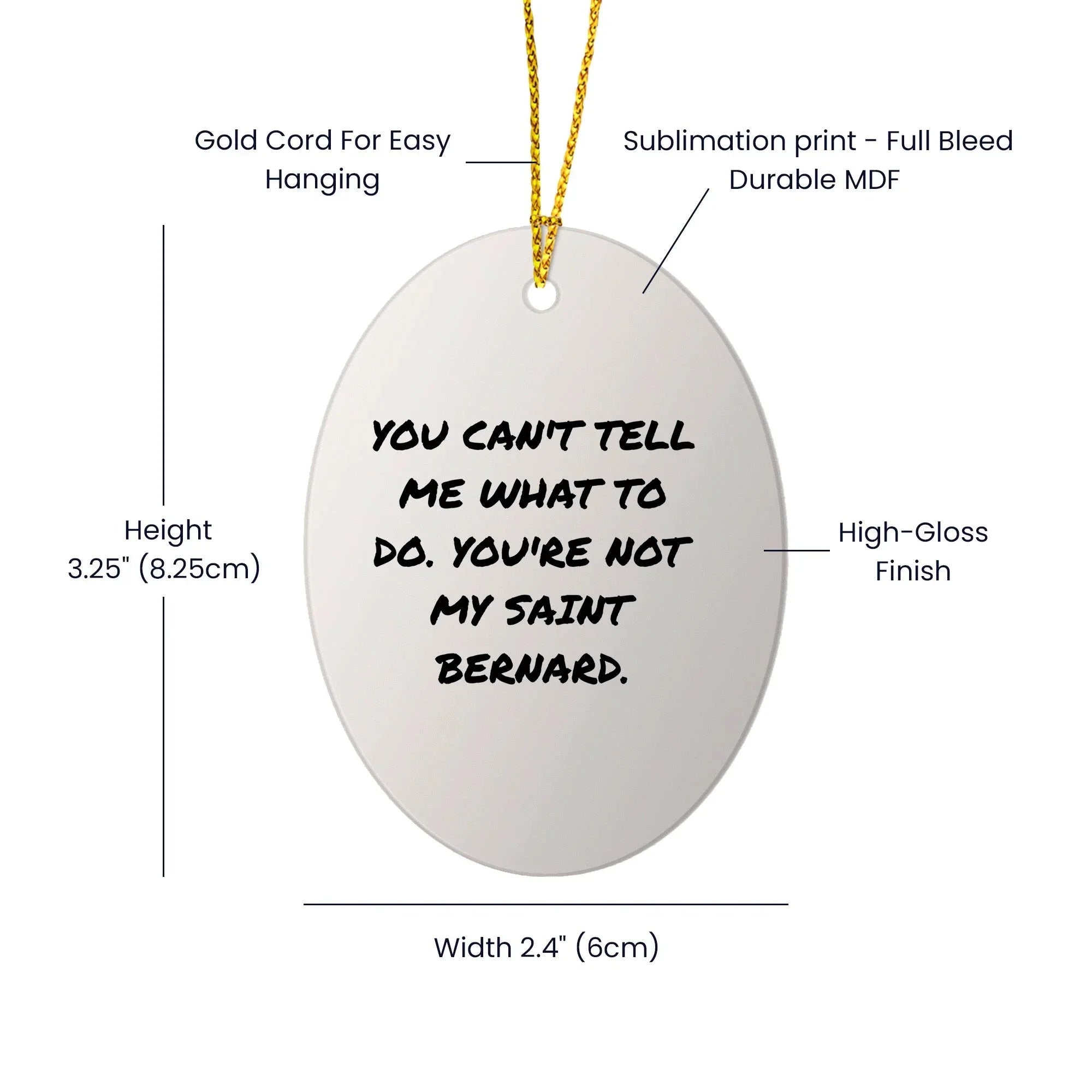 Funny Saint Bernard Dog Oval Ornament- You Can't Tell Me What To Do. You're Not My Saint Bernard.