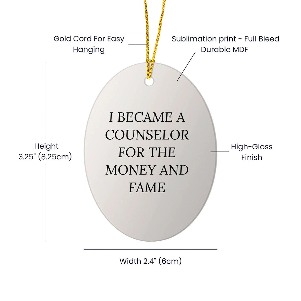 Funny Counselor Oval Christmas Ornament - I Became A Counselor For The Money And Fame