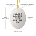 Paramedic Oval Ornament with Funny Quote I Became a Paramedic for the Money and Fame Gifts