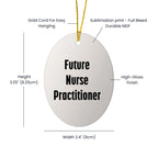 Funny Future Nurse Practitioner Oval Ornament Gifts from Men to Nurse Practitioner Friends at Christmas Time