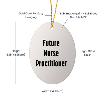Funny Future Nurse Practitioner Oval Ornament Gifts from Men to Nurse Practitioner Friends at Christmas Time