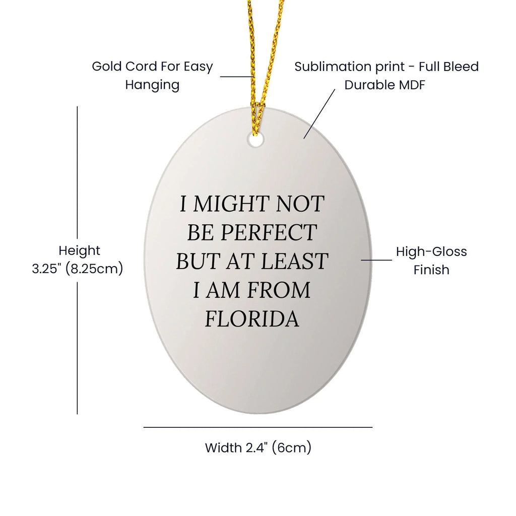 Florida Gifts from Friends - Oval Ornament with 'I Might Not Be Perfect But At Least I Am From Florida' Quote for Christmas
