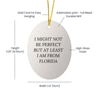 Florida Gifts from Friends - Oval Ornament with 'I Might Not Be Perfect But At Least I Am From Florida' Quote for Christmas
