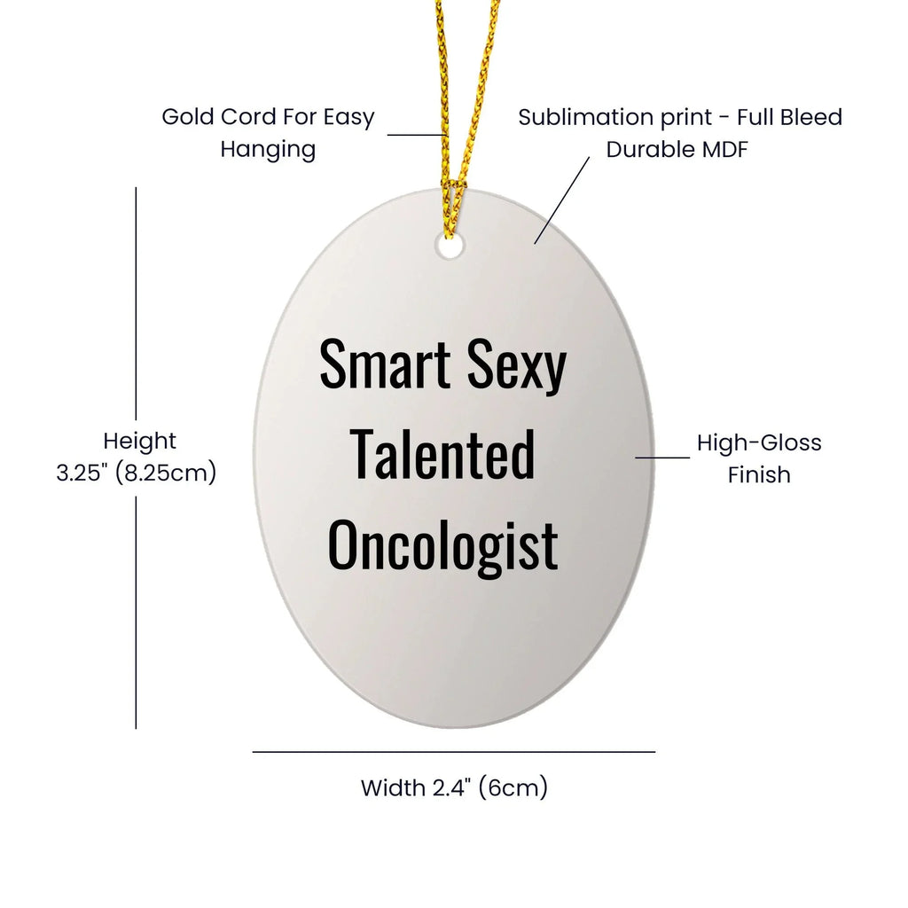 Funny Oncologist Gifts from Friends, 'Smart Sexy Talented' Oval Ornament for Christmas