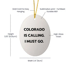 Colorado State Oval Christmas Ornament, 'Colorado Is Calling. I Must Go.' Funny Gifts