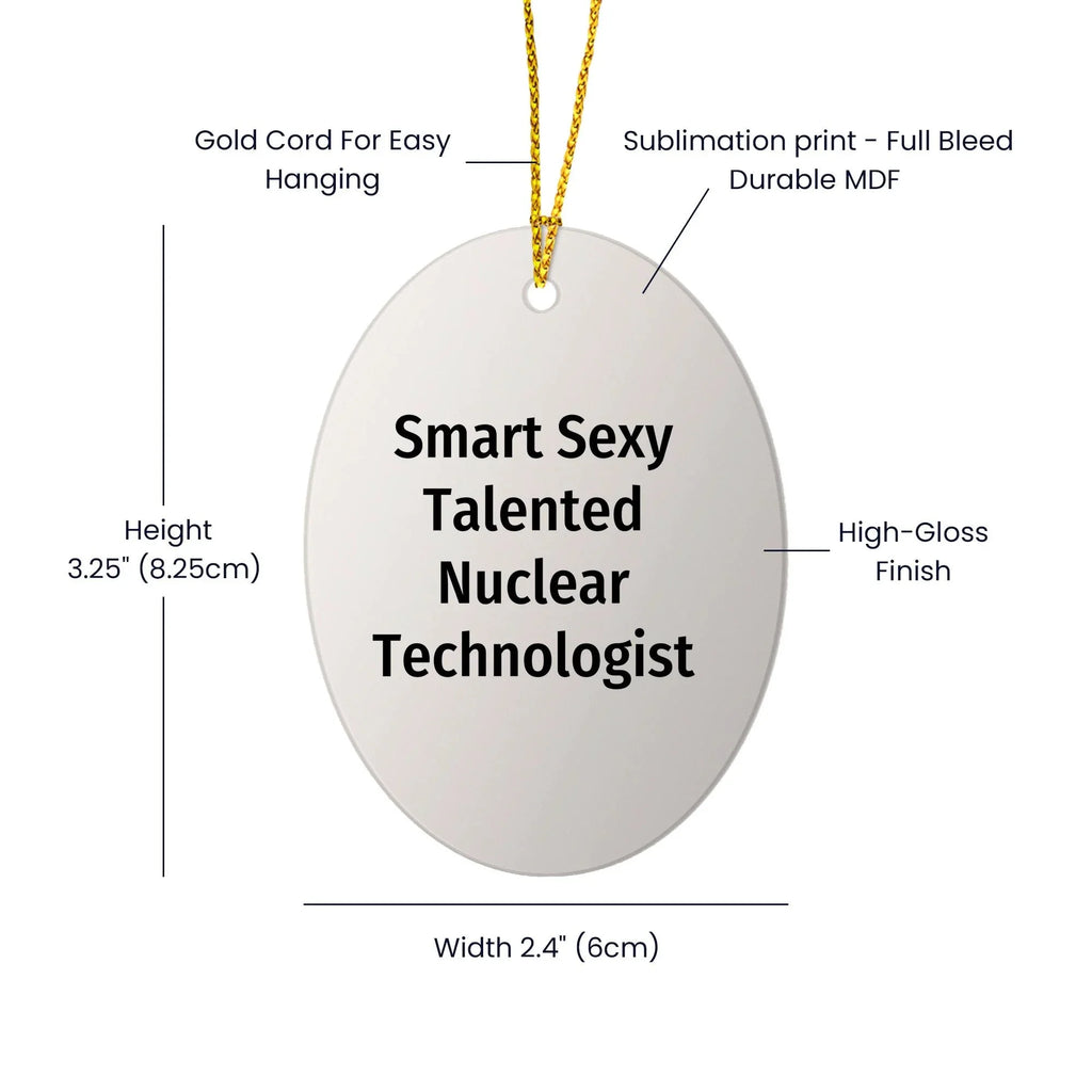 Smart Sexy Talented Nuclear Technologist Oval Ornament Christmas Gifts