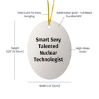 Smart Sexy Talented Nuclear Technologist Oval Ornament Christmas Gifts