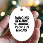 Funny Dancing Gifts from Friends for Women - Oval Ornament with 'Dancing Because Stabbing People Is Wrong.' Quote, Christmas Unique Gifts