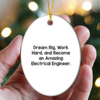 Electrical Engineer Christmas Oval Ornament 'Dream Big, Work Hard, And Become An Amazing Electrical Engineer'