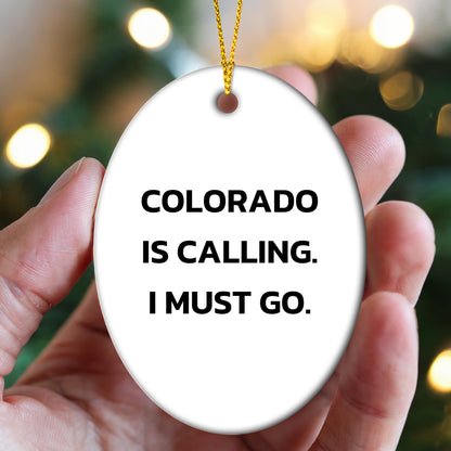 Colorado State Oval Christmas Ornament, 'Colorado Is Calling. I Must Go.' Funny Gifts