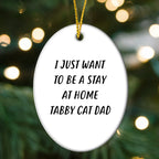 Tabby Cat Dad Oval Christmas Tree Ornament - I Just Want To Be A Stay At Home Tabby Cat Dad