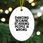 Funny Dancing Gifts from Friends for Women - Oval Ornament with 'Dancing Because Stabbing People Is Wrong.' Quote, Christmas Unique Gifts