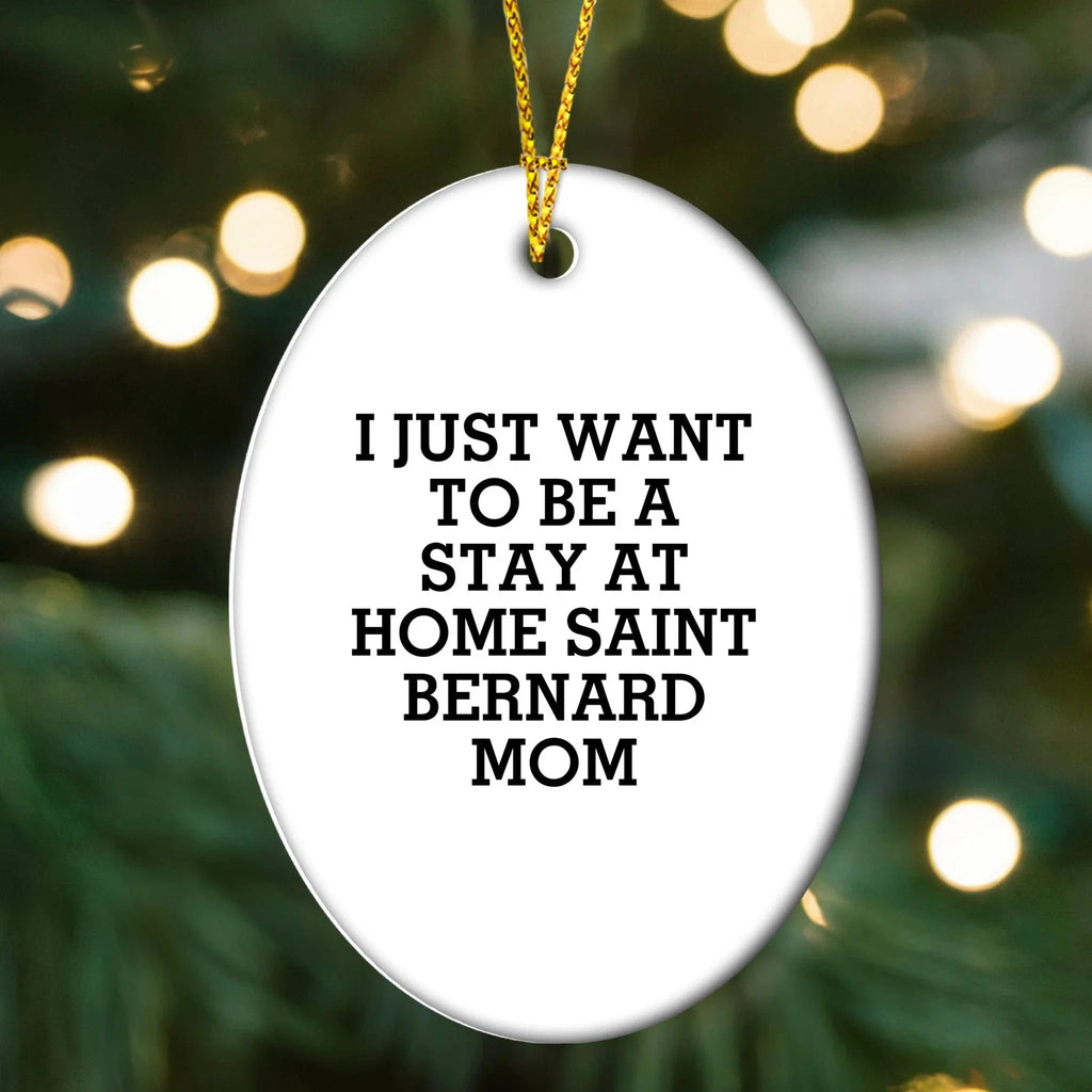 Saint Bernard Dog Mom Oval Christmas Ornament - I Just Want To Be A Stay At Home Mom