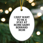 Saint Bernard Dog Mom Oval Christmas Ornament - I Just Want To Be A Stay At Home Mom