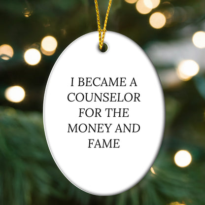 Funny Counselor Oval Christmas Ornament - I Became A Counselor For The Money And Fame