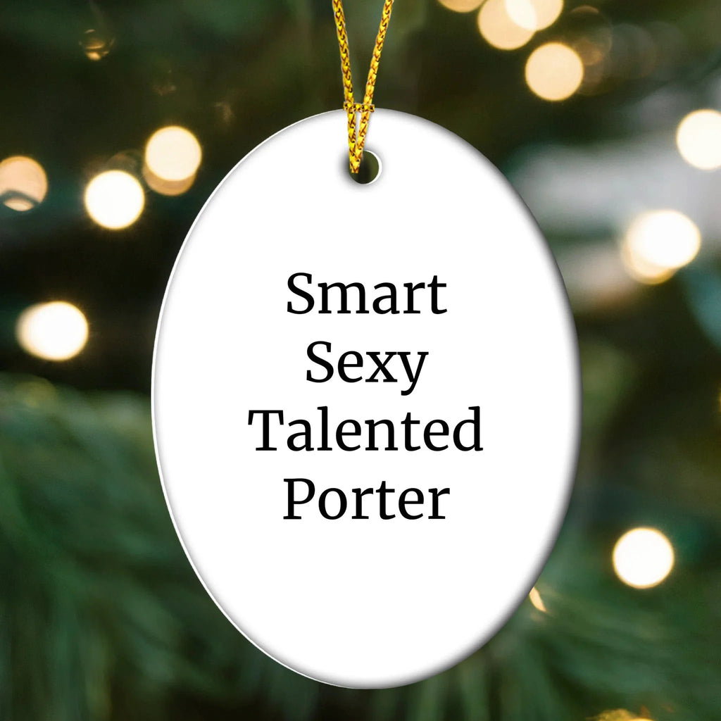 Funny Porter Gifts - Inspirational Oval Ornament, Quotes for Smart Sexy Talented Porter, Christmas Unique Gifts from Men, Gifts for Porter, Unique Oval Ornament