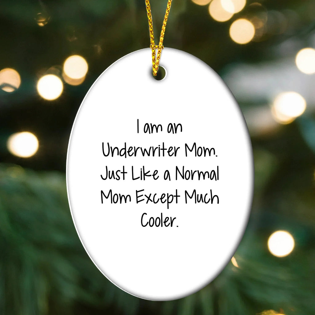 Underwriter Mom Gifts, I Am An Underwriter Mom, Oval Ornament for Underwriter, Christmas Unique Gifts from Friends and Family