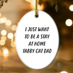 Tabby Cat Dad Oval Christmas Tree Ornament - I Just Want To Be A Stay At Home Tabby Cat Dad