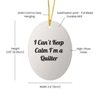Quilter Gifts from Friends for I Can't Keep Calm I'm A Quilter Oval Ornament, Christmas Unique Gifts