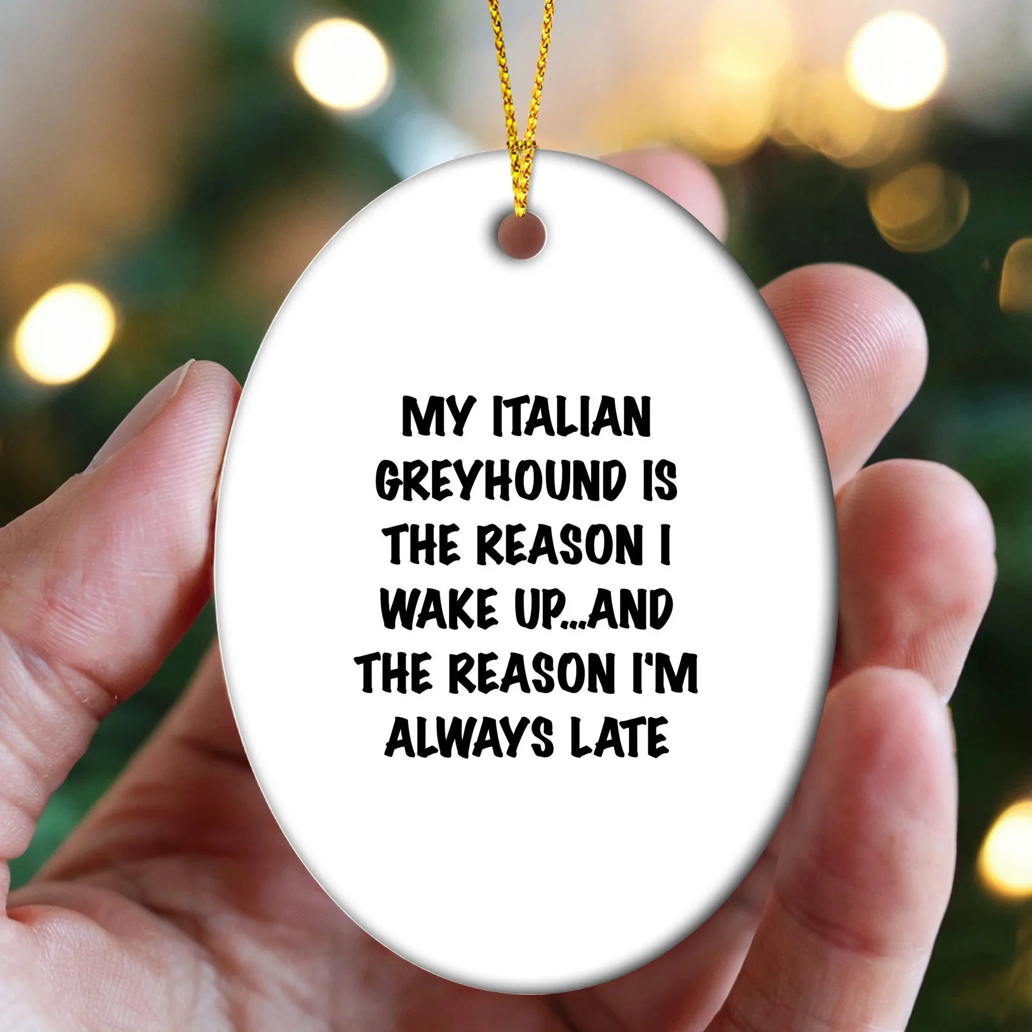 Italian Greyhound Dog Christmas Ornaments - My Italian Greyhound Is The Reason I Wake Up...and The Reason I'm Always Late