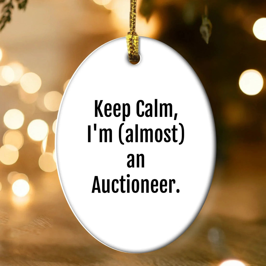 Keep Calm, I'm (almost) An Auctioneer! Oval Ornament Gifts for Auctioneer Friends and Family, Funny Christmas Unique Gift Ideas