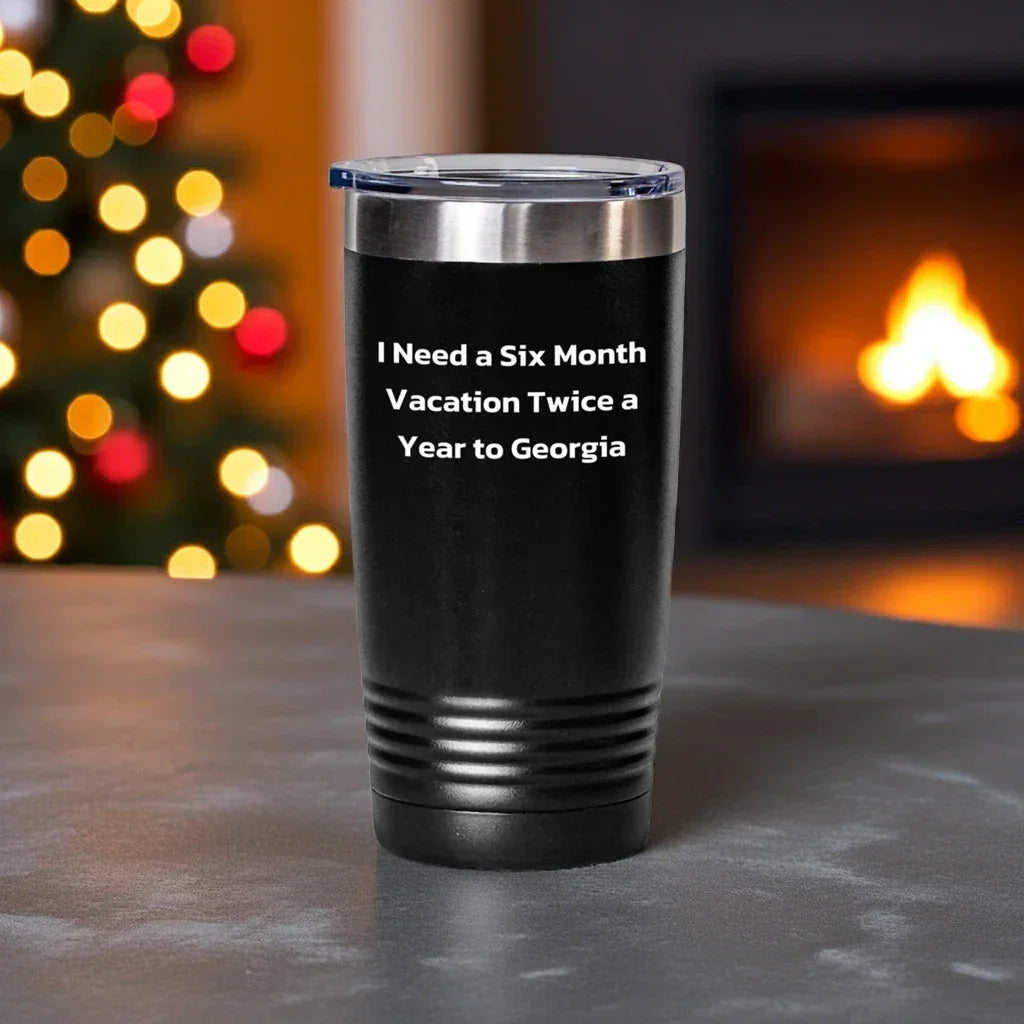 Funny Georgia Tumbler Gifts for Men and Women - I Need A Six Month Vacation Twice A Year To Georgia, Unique Graduation Gifts from Friends and Family