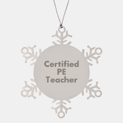 PE Teacher Gifts from Friends - Funny Snowflake Ornament for Christmas, Certified PE Teacher Quote, Shatterproof Stainless Steel