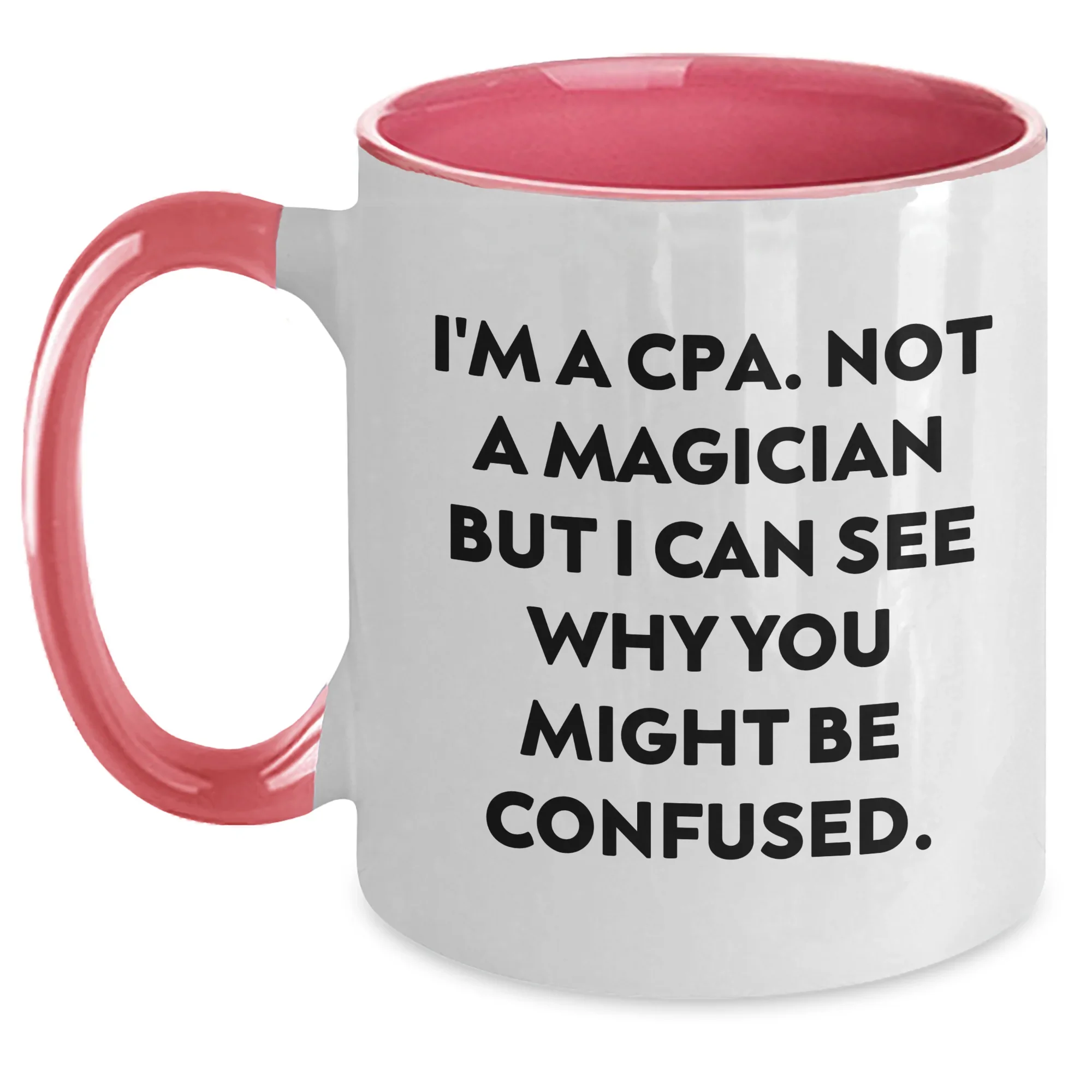 Funny CPA Gifts for Men, I'm A Cpa. Not A Magician But I Can See Why You Might Be Confused. Two Tone Coffee Mug, Father's Day Unique Gifts from Men to CPA, 11oz Ceramic