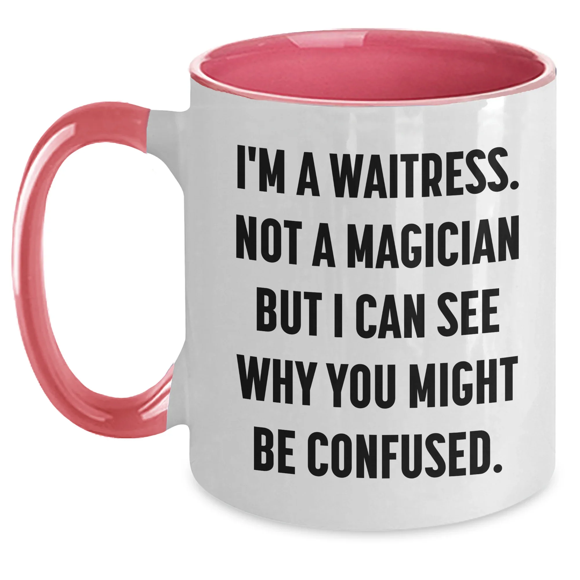 Funny Waitress Gifts from Friends to Waitress, I'm A Waitress. Not A Magician But I Can See Why You Might Be Confused., Two Tone Coffee Mugs for Father's Day
