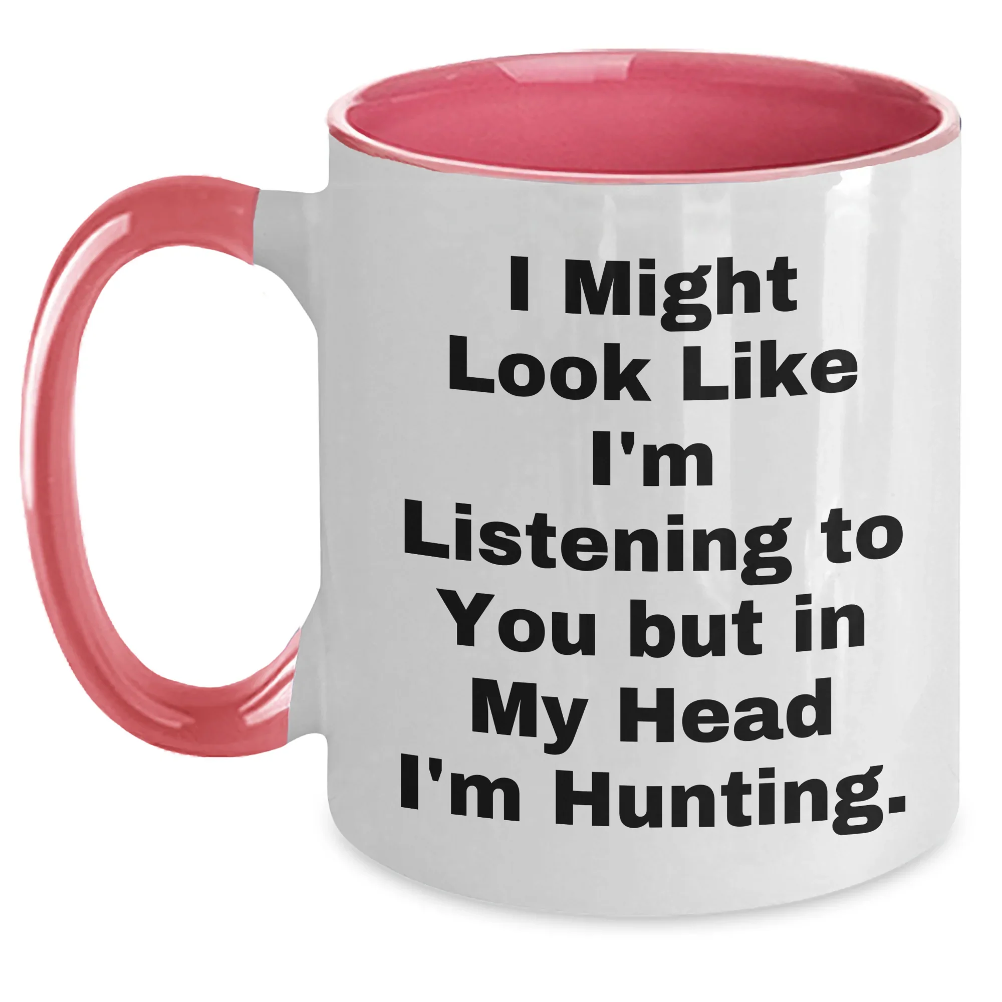 Hunting Humor Gifts from Dad to Men - I Might Look Like I'm Listening But In My Head I'm Hunting. Two Tone Coffee Mug