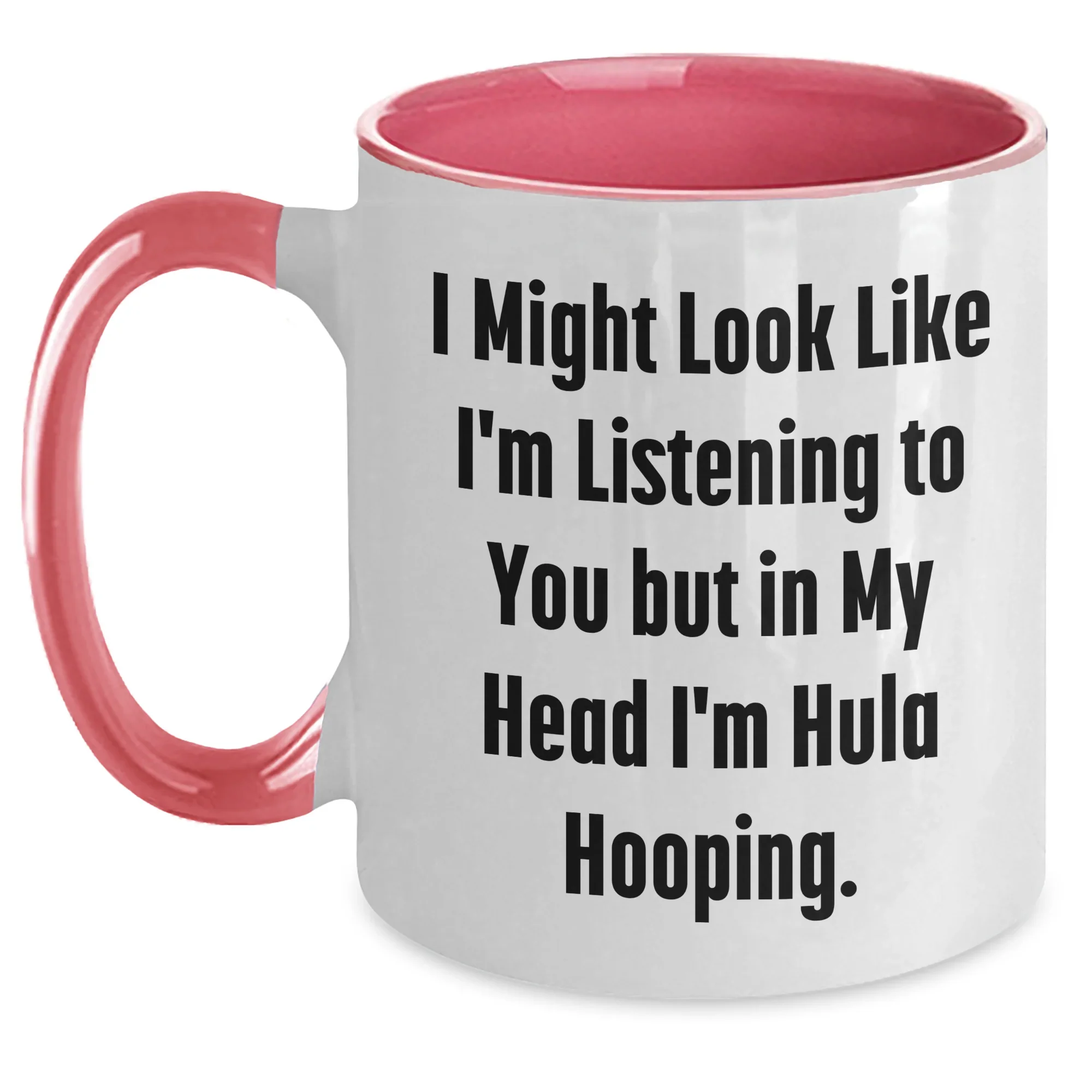 Hula Hooping Funny Gifts for Men and Women on Father's Day, Two Tone Coffee Mug, 'I Might Look Like I'm Listening To You But In My Head I'm Hula Hooping'