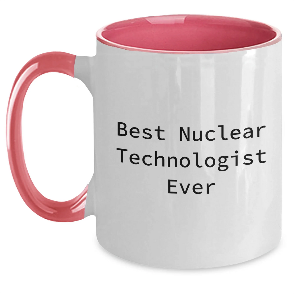 Funny Nuclear Technologist Gifts from Men to Best Nuclear Technologist Ever - Two Tone Coffee Mug for Mother's Day