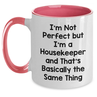 Funny Housekeeper Gifts - I'm Not Perfect But I'm A Housekeeper And That's Basically The Same Thing, Two Tone Coffee Mug for Housekeeper, Mother's Day Unique Gifts from Friends - Main