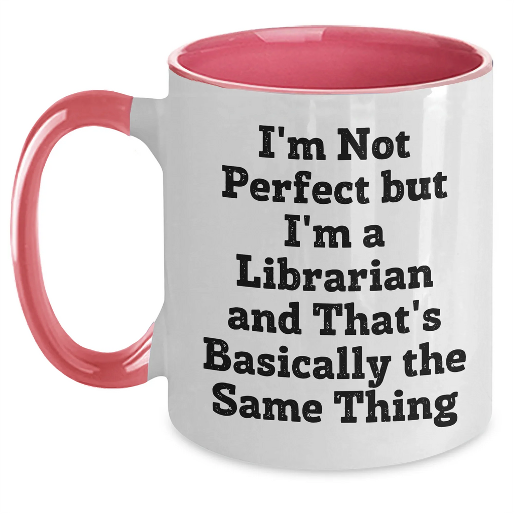Funny Librarian Gifts: I'm Not Perfect But I'm A Librarian And That's Basically The Same Thing Two Tone Coffee Mug, Gifts from Friends for Librarian, Graduation Unique Gifts