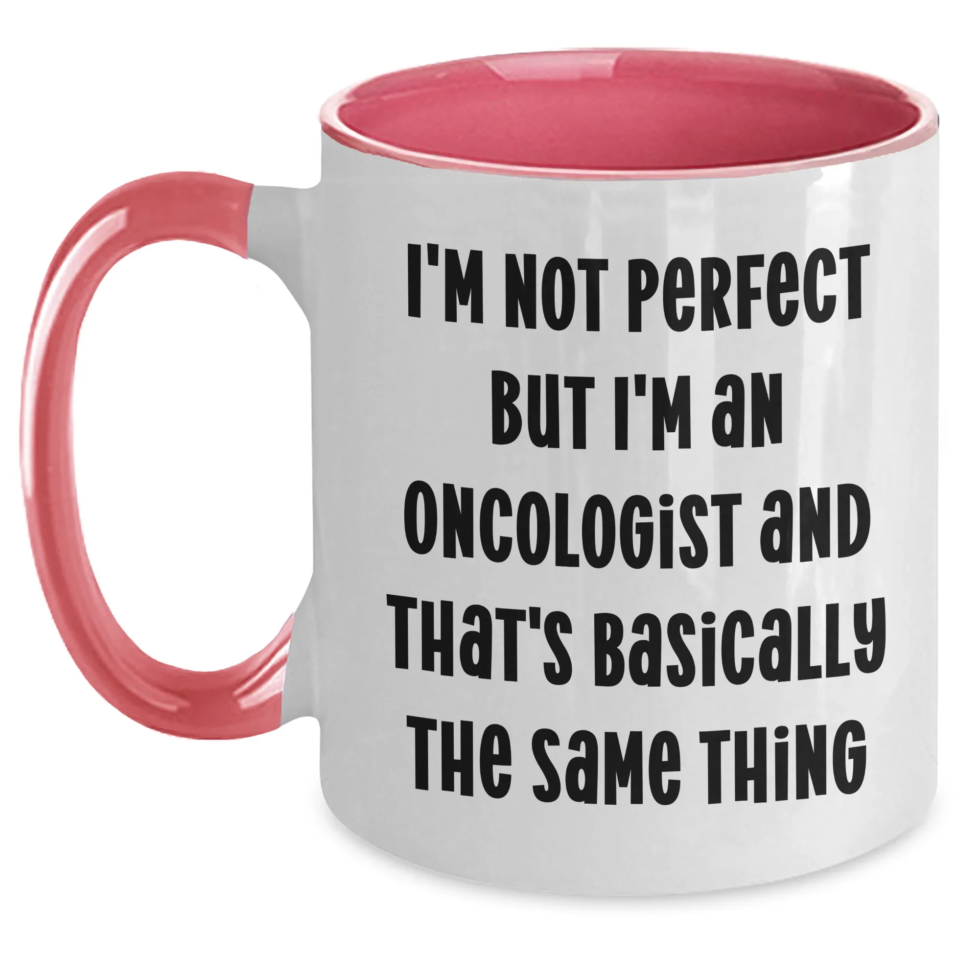Funny Oncologist Gifts for Mom, I'm Not Perfect But I'm An Oncologist And That's Basically The Same Thing, Two Tone Coffee Mug for Mother's Day, Gifts from Family to Oncologist