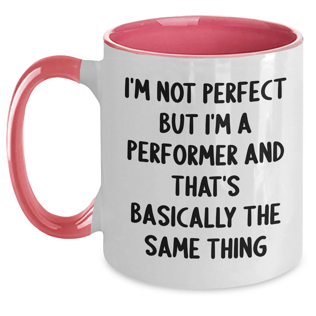 Funny Performer Gifts for Men - I'm Not Perfect But I'm A Performer And That's Basically The Same Thing Quote Two Tone Coffee Mug from Friends and Family for Father's Day