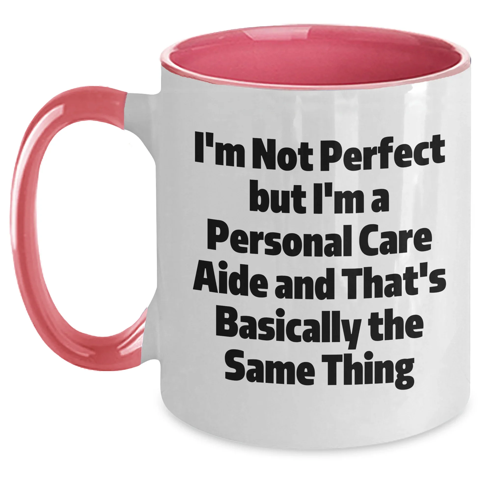 Funny Gifts from Friends to Personal Care Aides, Two Tone Coffee Mug, 'I'm Not Perfect But I'm A Personal Care Aide And That's Basically The Same Thing', Graduation Unique Gifts