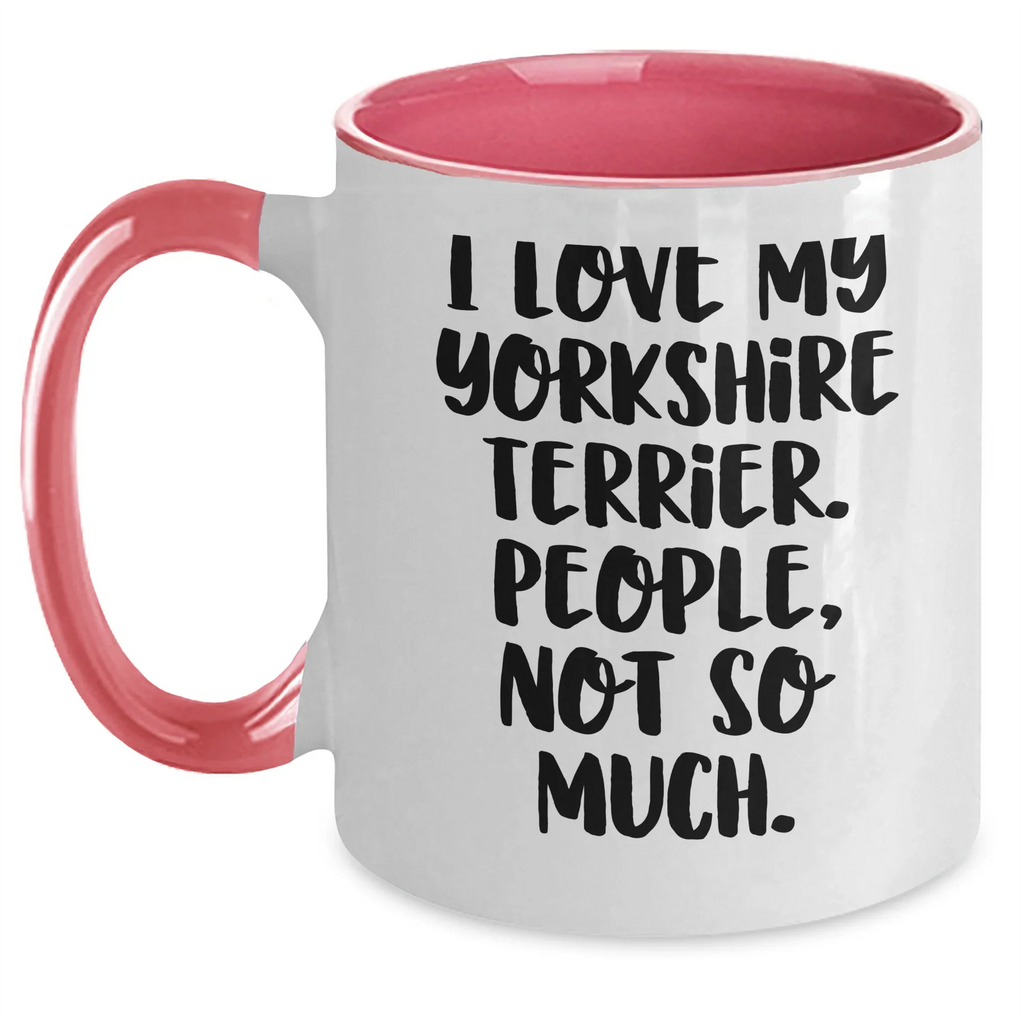 Funny Yorkshire Terrier Dog Lover Gifts from Men to Family - I Love My Yorkshire Terrier, People, Not So Much. Two Tone Coffee Mug for Father's Day