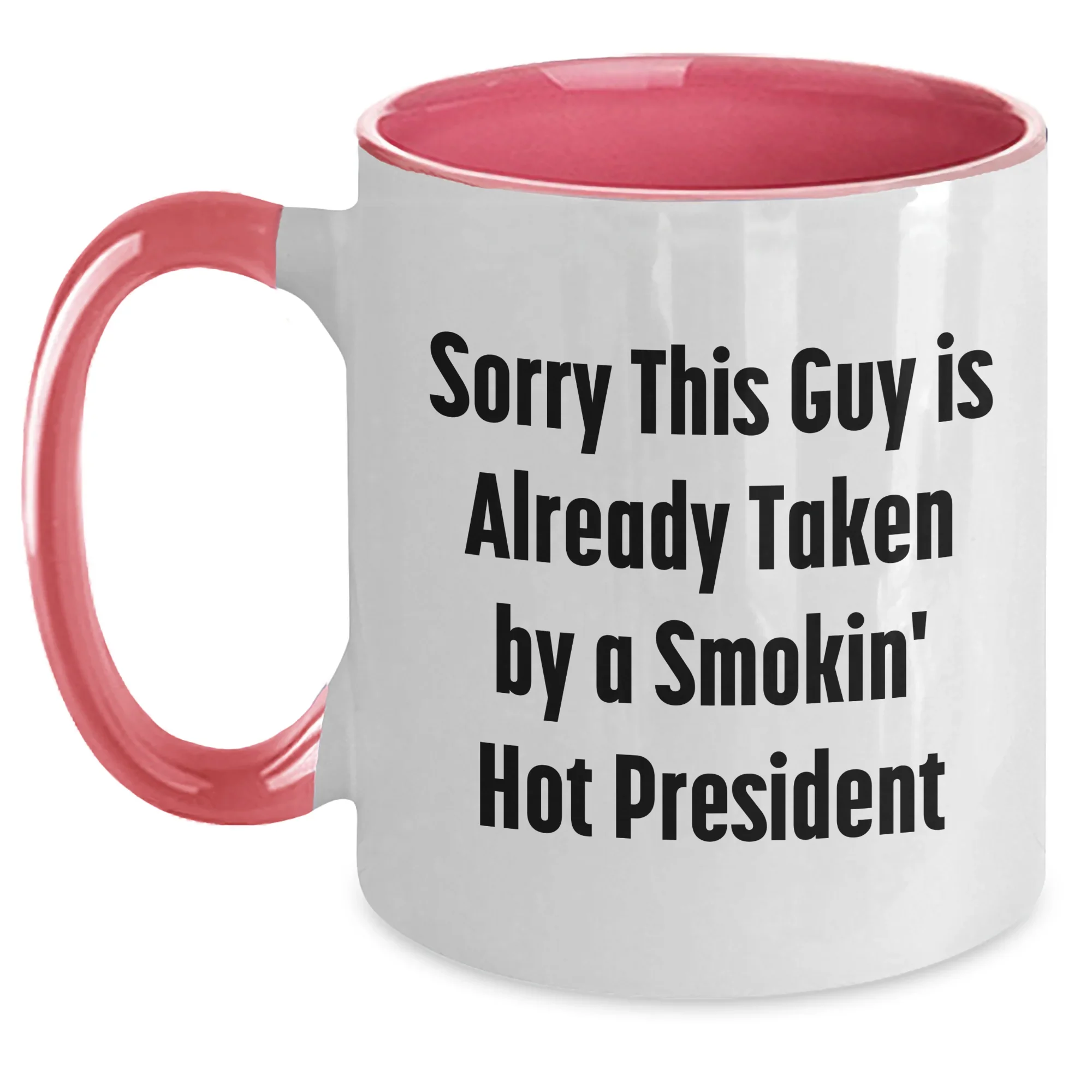 Funny President Quotes Gifts from Men for President Two Tone Coffee Mugs, Sorry This Guy Is Already Taken By A Smokin' Hot President, Father's Day Unique Gifts