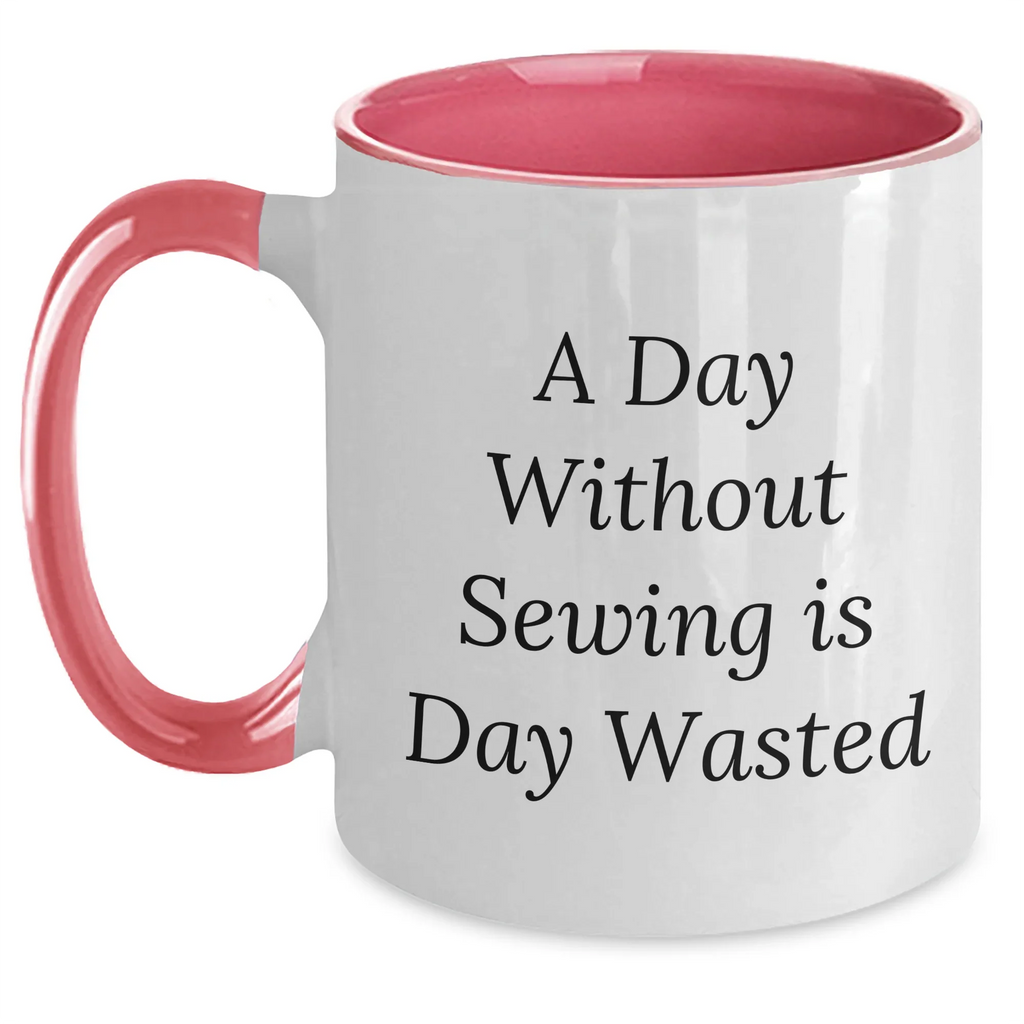 Sewing Enthusiasts' Delight, Funny Two Tone Coffee Mug Gifts from Men for Father's Day, 'A Day Without Sewing Is Day Wasted' Quote, Sewing Lovers, Gifts for Sewing Enthusiasts, Unique Coffee Mug