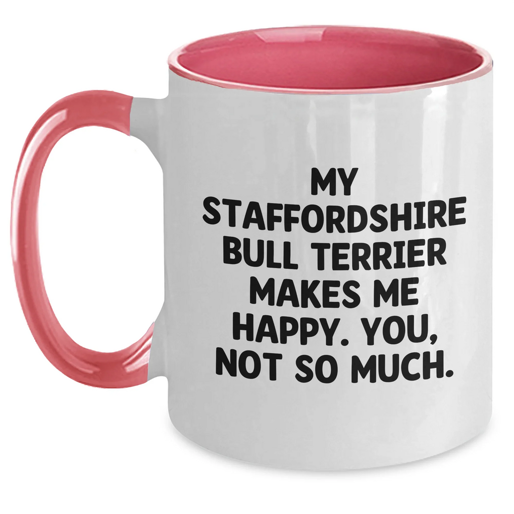 Funny Staffordshire Bull Terrier Dog Gifts, My Staffordshire Bull Terrier Makes Me Happy. You, Not So Much., Two Tone Coffee Mug for Dad, Gifts from Family, Father's Day Unique Presents
