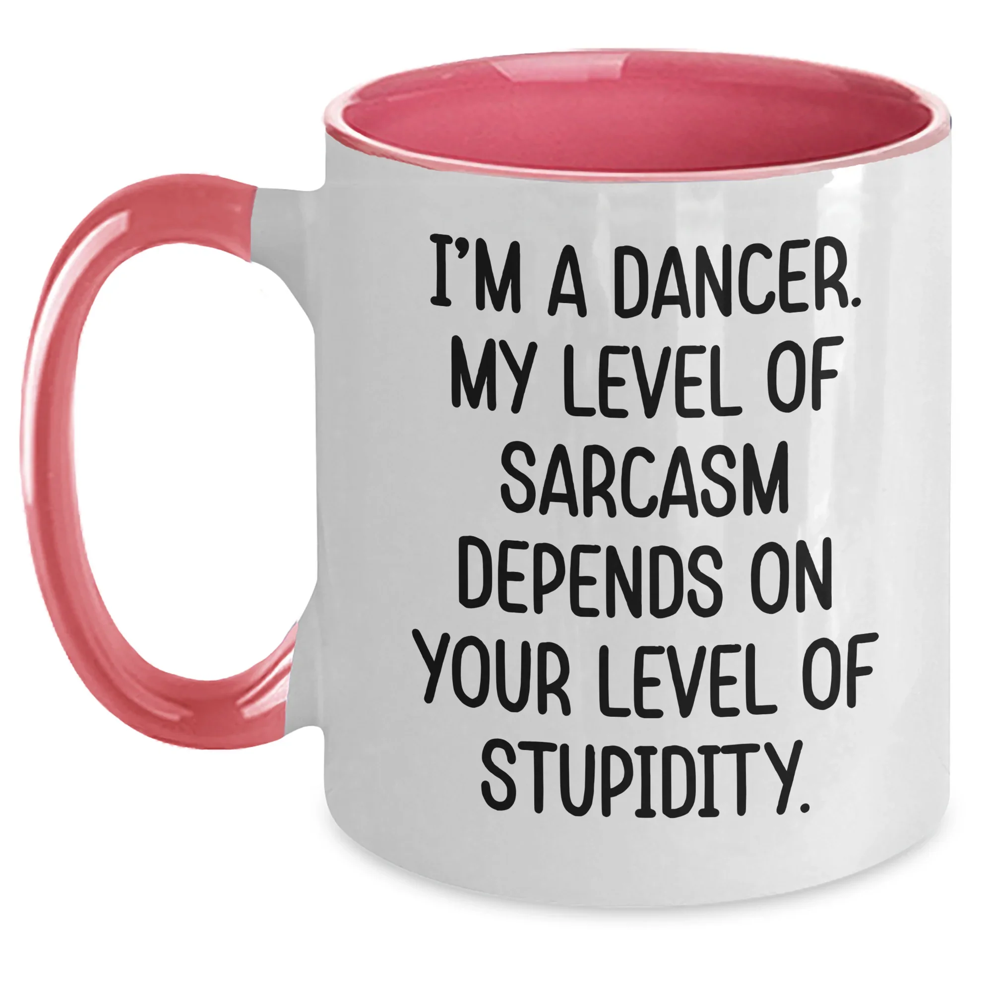 Funny Dancer Gifts from Mom - I'm A Dancer. My Level Of Sarcasm Depends On Your Level Of Stupidity. Two Tone Coffee Mug for Dancer Friends on Mother's Day