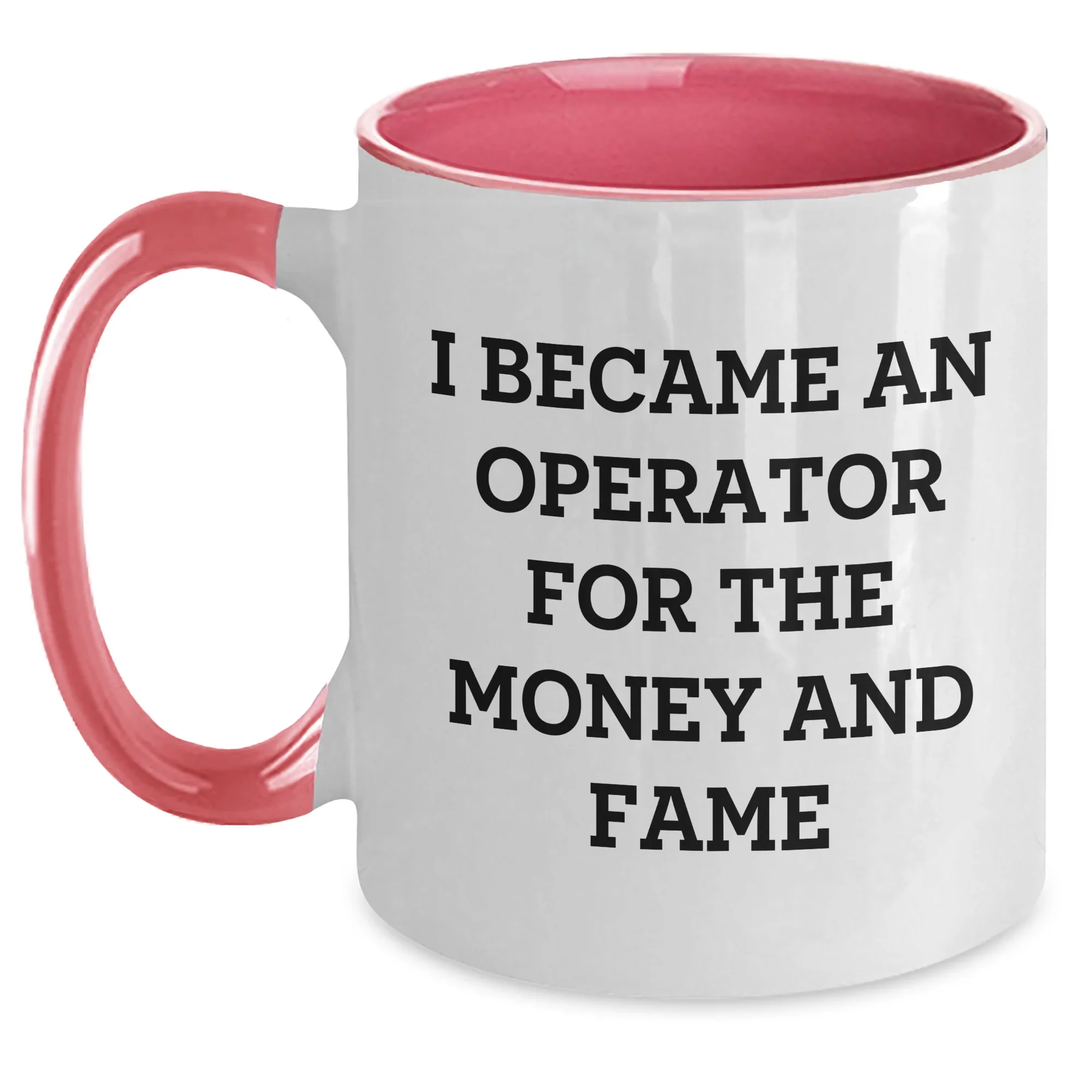 Funny Operator Gifts for Mom's Special Day - Two Tone Coffee Mug with I Became An Operator For The Money And Fame Quote, Gifts from Friends for Operator